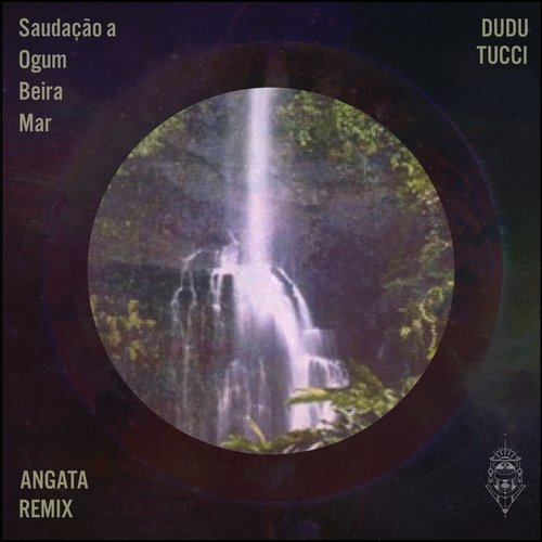 Dudu Tucci - Saudação a Ogum Beira-Mar (Angata Remix) [001]